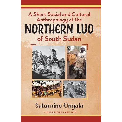 A Short Social and Cultural Anthropology of the Northern Luo of South Sudan - Hardcover