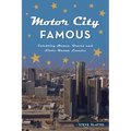 Motor City Famous: Celebrity Homes, Graves and Little-Known Locales