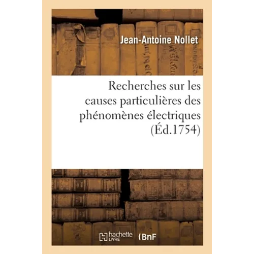 Recherches sur les causes particulières des phénomènes électriques: et sur les effets nuisibles ou avantageux qu'on peut en attendre