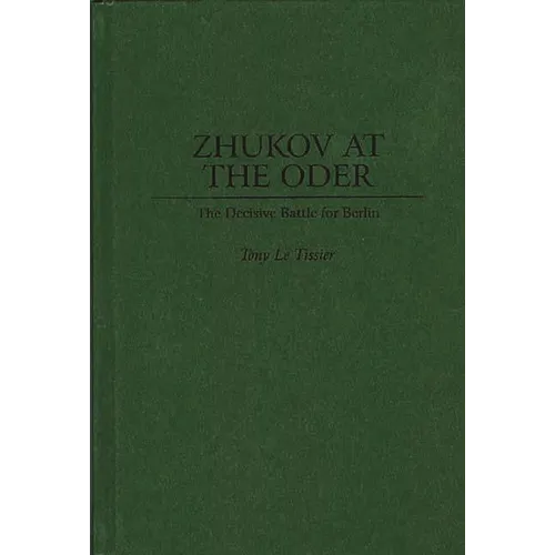 Zhukov at the Oder: The Decisive Battle for Berlin