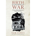 Birth in the Midst of War: A History of Baptist Beginnings in Vietnam 1959-1975