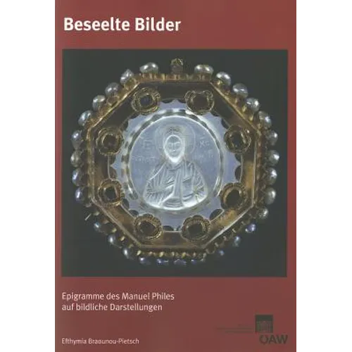 Beseelte Bilder: Epigramme Des Manuel Philes Auf Bildliche Darstellungen