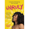 Unruly: A Guide to Reclaiming Your True Self
