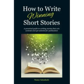 How to Write Winning Short Stories: A practical guide to writing stories that win contests and get selected for publication