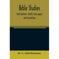 Bible studies: contributions, chiefly from papyri and inscriptions, to the history of the language, the literature, and the religion