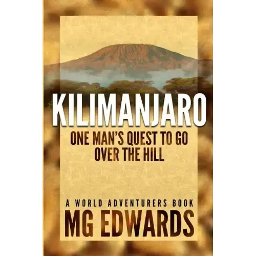 Kilimanjaro: One Man's Quest to Go Over the Hill