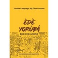 Ede Yoruba, Eko O Mi Akoko: Yoruba Language, My First Lessons