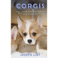 Corgis: A Dog Training Guide about Pembroke Welsh Corgi and Cardigan Welsh Corgi for Beginners