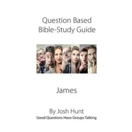 Discussion-based Bible Study Guide--James: Good Questions Have Groups Talking