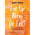 Give Up Worry for Lent!: 40 Days to Finding Peace in Christ