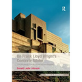 On Frank Lloyd Wright's Concrete Adobe: Irving Gill, Rudolph Schindler and the American Southwest
