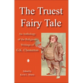 The Truest Fairy Tale: An Anthology of the Religious Writings of G.K. Chesterton