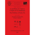 Le problème de l'étain à l'origine de la métallurgie / The Problem of Early Tin: Colloque / Symposium 11.2