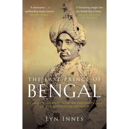 The Last Prince of Bengal: A Family's Journey from an Indian Palace to the Australian Outback