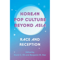 Korean Pop Culture Beyond Asia: Race and Reception