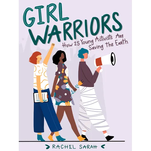 Girl Warriors: How 25 Young Activists Are Saving the Earth