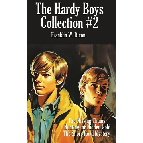 The Hardy Boys Collection #2: The Missing Chums, Hunting for Hidden Gold, the Shore Road Mystery