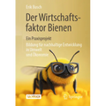 Der Wirtschaftsfaktor Bienen - Ein Praxisprojekt: Bildung Für Nachhaltige Entwicklung in Umwelt Und Ökonomie
