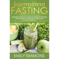 Intermittent Fasting: A Beginner's Guidebook for Men and Women to Challenge Crash Diets and Achieve Effective Weight Loss and Fitness Naturally