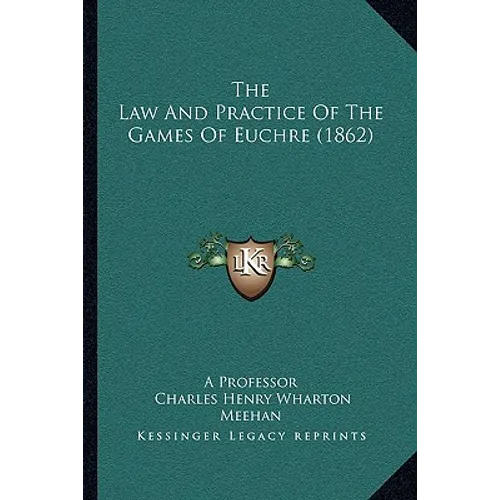 The Law And Practice Of The Games Of Euchre (1862)