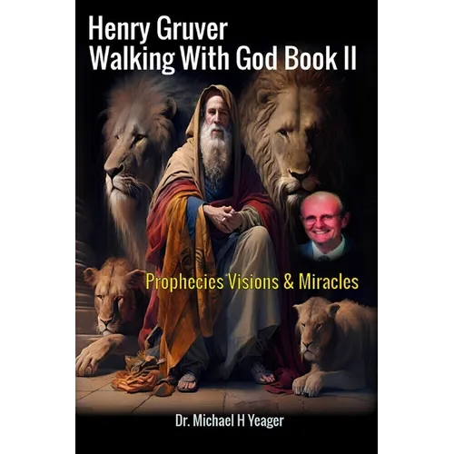 Henry Gruver - Walking With God Book II: Prophecies Visions & Miracles