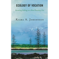 Ecology of Vocation: Recasting Calling in a New Planetary Era