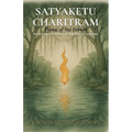 Satyakethu Charitram: Flame of the Forest - A Tale of Dharma, Division, and Rebirth