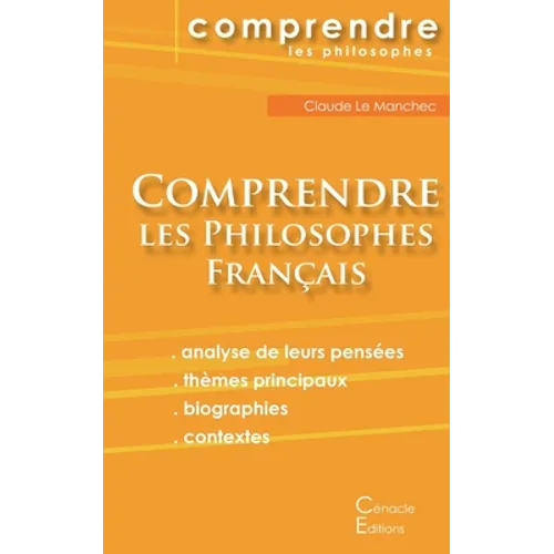 Comprendre les philosophes français: Montaigne, Descartes, Rousseau, Bergson, Sartre, Deleuze, Foucault