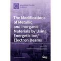 The Modifications of Metallic and Inorganic Materials by Using Energetic Ion/Electron Beams