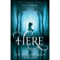 Here: On the Otherside Book One