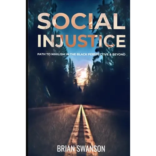 Social Injustice: Path to Nihilism Perspectives in Black and Beyond: Path to Nihilism Perspectives in Black and Beyond