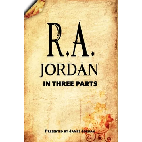 R. A. Jordan In Three Parts