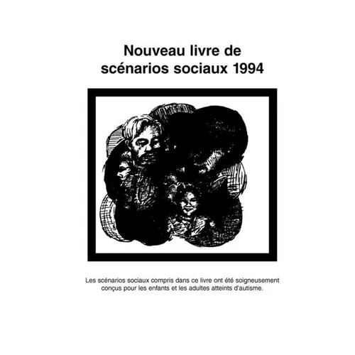Nouveau Livre de Scenarios Sociaux 1994: Les Scenarios Sociaux Compris Dans Ce Livre Ont Ete Soigneusement Concus Pour Les Enfants Et Les Adultes Atte
