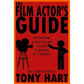 The Film Actor's Guide: A Practical And Concise Guide To Acting On Camera