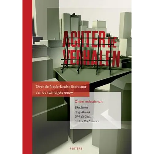 Achter de Verhalen: Over de Nederlandse Literatuur Van de Twintigste Eeuw