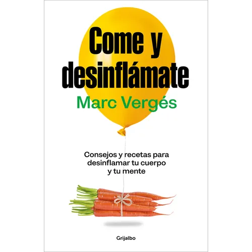 Come Y Desinflámate: Consejos Y Recetas Para Desinflamar Tu Cuerpo Y Tu Mente / Eat and Reduce Bloating