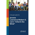 A Study Guide for Jerome Lawrence/Robert E. Lee's "Inherit the Wind"