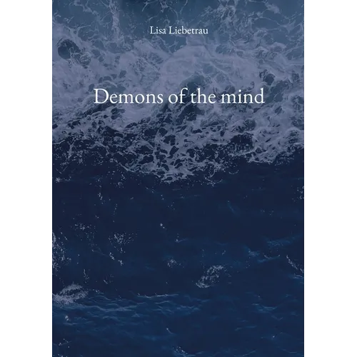 Demons of the mind: A poetry collection for the broken, the healing, the surviving
