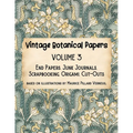 Vintage Botanical Papers Volume 3: End Papers, Junk Journals, Scrapbooking, Origami, Cut-outs. Based on illustrations by Maurice Pillard Verneuil