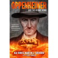 Oppenheimer and the Atomic Bomb: Young Readers Edition of American Prometheus: The Triumph and Tragedy of J. Robert Oppenheimer