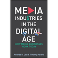 Media Industries in the Digital Age: How Media Businesses Work Today