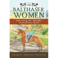The Balthaser Women: Life Among the "Worldly" Pennsylvania Dutch