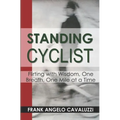 Standing Cyclist: Flirting with Wisdom, One Breath, One Mile at a Time