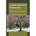 Trauma Informed Classrooms: What We Say and Do Matters