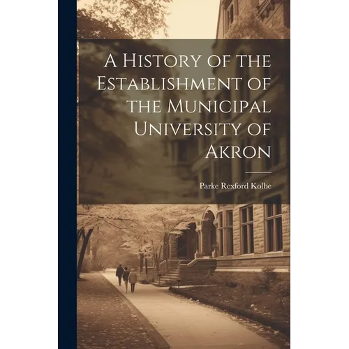 A History of the Establishment of the Municipal University of Akron