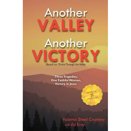 Another Valley, Another Victory: Three Tragedies, One Faithful Woman, Victory in Jesus