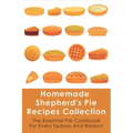 Homemade Shepherd's Pie Recipes Collection: The Essential Pie Cookbook For Every Season And Reason: Tips To Make A Perfect Shepherd'S Pie