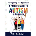 Navigating the Spectrum: A Parent's Guide to Autism in Children
