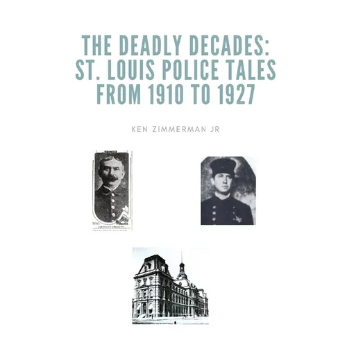 The Deadly Decades: St. Louis Police Tales from 1910 to 1927