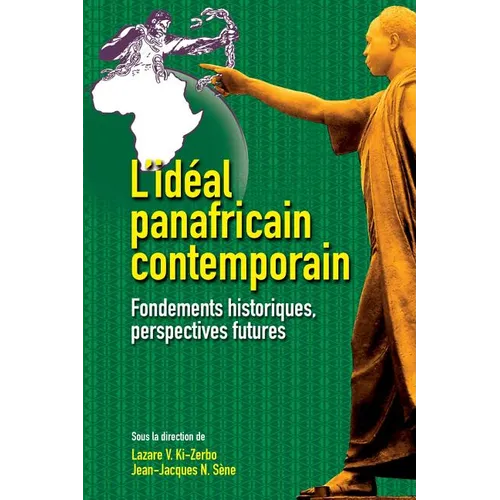 L'idéal panafricain contemporain: Fondements historiques, perspectives futures
